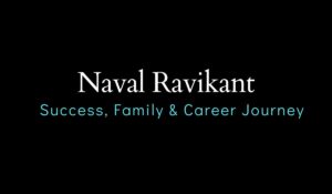 Inside the Life of Naval Ravikant: Success, Family & Career Journey